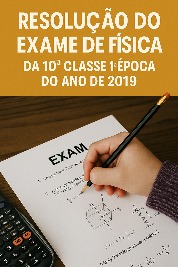 Resolução do Exame de Física da 10ª Classe 1ª Época do ano de 2019