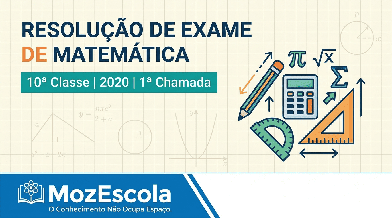 Resolução de Exame de Matemática da 10ª Classe de 2020 – 1ª Chamada